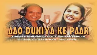 AAO DUNIYA KE PAAR ( Singers, Mohammad Aziz & Sadhna Sargam )