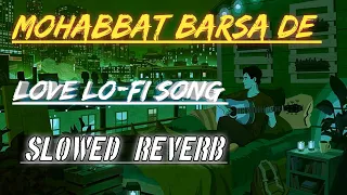 Mohabbat barsa Dena tu sawan aaya Hai ❤️❤️ || Lo-fi Song #song #lofi
