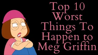 Top 10 Worst Things To Happen to Meg Griffin (Family Guy Video Essay) (Top 10 List)