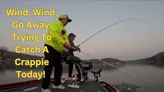 Wind, Wind, Go Away, Trying To Catch A Crappie Today!