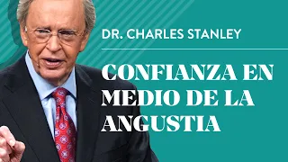 Confianza en medio de la angustia – Dr. Charles Stanley