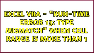 Excel VBA - "Run-time error 13: Type mismatch" when cell range is more than 1 (2 Solutions!!)