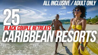 Top 25 All Inclusive Adult-Only Caribbean Resorts || Black Couple Retreats for Summer 2022