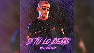 Si Tu Lo Dejas (Versión Solo) - Bad Bunny