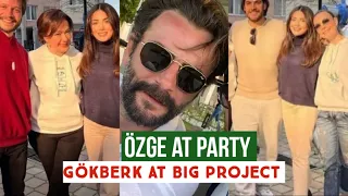 Özge yagiz at Party !Gökberk demirci Big Project