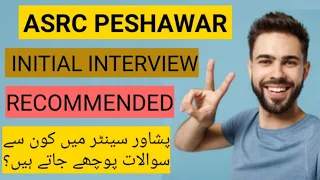 ASRC PESHAWAR INITIAL INTERVIEW | PESHAWAR CENTRE PMA 151 INITIAL INTERVIEW AND ESSAY TOPICS 151 L/C