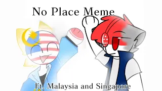 No Place Meme//Collab//Countryhumans ft. Malaysia & Singapore