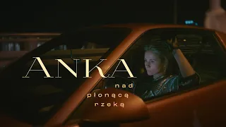 Anka - Nad płonącą rzeką - official video.