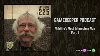 EP:225 | Wildlife’s Most Interesting Man - Part 1