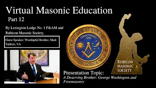 Part 12 Virtual Masonic Education - A Deserving Brother: George Washington and Freemasonry
