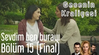 Gecenin Kraliçesi 15. Bölüm (Final) - Sevdim Ben Burayı