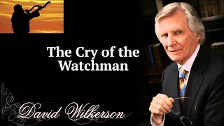 The Cry of the Watchman - David Wilkerson