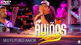 Aviões do Forró - DVD Sun Set 2015 - SEU FUTURO AMOR