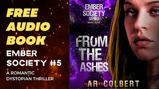 Full Audiobook- From the Ashes, Ember Society Book 5 [Unabridged], a romantic dystopian thrill ride