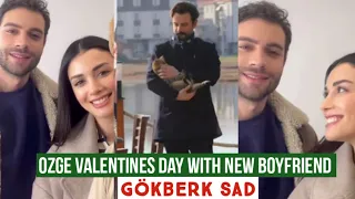 Özge yagiz Valentines day with New Boyfriend !Gökberk demirci Sad