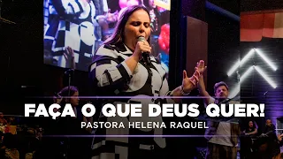 Faça o que Deus quer! | Pastora Helena Raquel - Mensagem