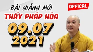 Bài giảng mới nhất 09.07.2021 Thầy Thích Pháp Hòa