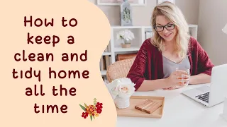 How to keep a clean and tidy home all the time - Cleaning routine - Cleaning tips