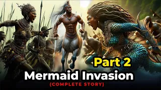 Mermaid Invasion Part 2 (Complete Story) #folklore #storytime #africantales #africanstories