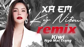 Xa Em Kỷ Niệm REMIX - Kiwi Ngô Mai Trang | Nhạc Xưa Remix Hay Nhất