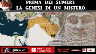 Episodio 47 Prima dei Sumeri - La genesi di un mistero