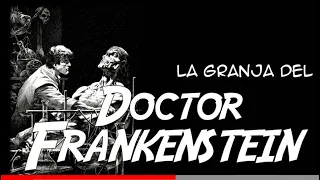 La Granja del Doctor Frankenstein.