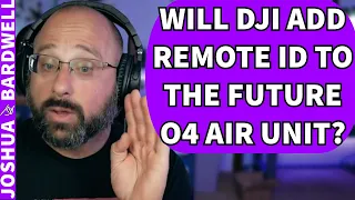 Will DJI Add Required Remote ID To The O4 Air Unit?! - FPV Questions