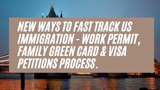 New Ways To Fast Track US Immigration - Work Permit, Family Green Card & Visa Petitions Process.