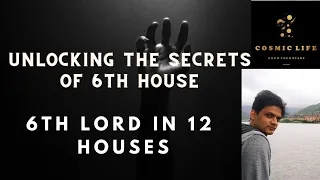 "Unlocking the Secrets of the 6th House Lord in Vedic Astrology | House-by-House Analysis"