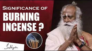 What is The Significance of Burning Incense ? | Sadhguru