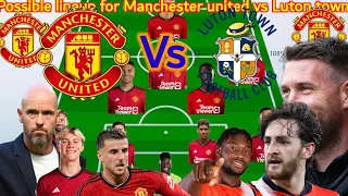 BEST MANCHESTER UNITED'S LINEUP VS LUTON TOWN THIS WEEKEND BRUNO TO BE BENCHED