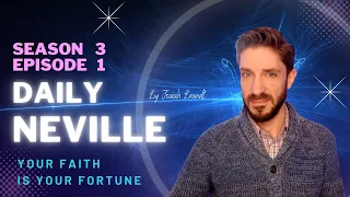 Daily Neville S3 E1: Your Faith Is Your Fortune