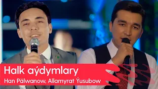 Han Palwanow, Allamyrat Yusubow - Halk aydymlary | 2023