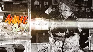 Anime Slam Podcast - 85 - AnimagiC 2017, Violet Evergarden