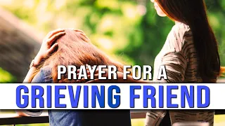 Prayer For A Grieving Friend | Prayers For Strength When Grieving | Prayer For Grief and Loss