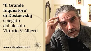 "Il Grande Inquisitore" di Dostoevskij spiegato dal filosofo Vittorio V. Alberti