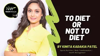 Are you confused about "TO DIET OR NOT TO DIET " ? By Celebrity Nutritionist Kinita Kadakia Patel