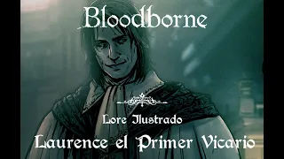 Bloodborne | Lore Ilustrado | Laurence el Primer Vicario