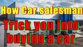 BUYER BEWARE! How A car Salesman tricks you into buying a car.