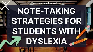 Dyslexia Conference Recording | Note-Taking Strategies for Students with Dyslexia