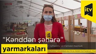 “Kənddən Şəhərə” həftəsonu yarmarkası fəaliyyətə başlayıb