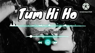 "Tum Hi Ho" Aashiqui 2 Slowed x reverb | Aditya Roy Kapur, Shraddha Kapoor