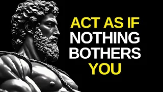 Act as if Nothing Bothers You | Epictetus (Stoicism)