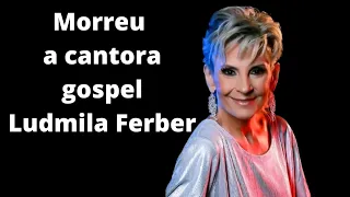 Morreu a cantora gospel Ludmila Ferber aos 56 anos de idade😭