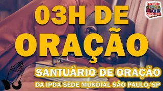 3 HORAS DE ORAÇÃO - SANTUÁRIO DE ORAÇÃO DA IPDA