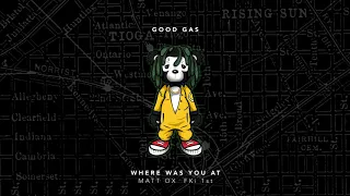 Good Gas - Where Was You At (feat. Matt Ox & FKi 1st) [Official Full Stream]