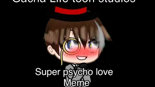 Super psycho love meme - Gacha club - requested video