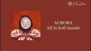 Aurora - All Is Soft Inside [Audio & Lyrics]