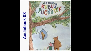 KUBUŚ PUCHATEK 🐻 Rozdział 8 🐻 A. A. Milne Audiobook 08