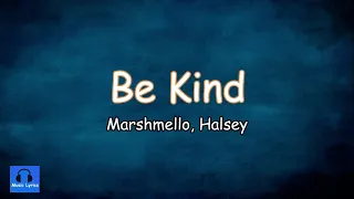 Be Kind (Lyrics) | Marshmello, Halsey